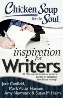 Jack Canfield, Mark Victor Hansen, Amy Newmark, Susan M. Heim - Chicken Soup for the Soul: Inspiration for Writers: 101 Motivational Stories for Writers - Budding or Bestselling - from Books to Blogs - 9781611599091 - V9781611599091