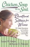 Heim, Susan M., Talcott, Karen C. - Chicken Soup for the Soul:  Devotional Stories for Wives: 101 Daily Devotions to Comfort, Encourage, and Inspire You - 9781611599107 - V9781611599107