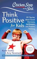 Kevin Sorbo - Chicken Soup for the Soul: Think Positive for Kids: 101 Stories about Good Decisions, Self-Esteem, and Positive Thinking - 9781611599275 - V9781611599275