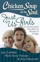 Canfield, Jack; Hansen, Mark Victor - Chicken Soup for the Soul: Just Us Girls - 9781611599282 - V9781611599282