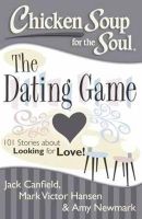 Canfield, Jack; Hansen, Mark Victor - Chicken Soup for the Soul: The Dating Game - 9781611599299 - V9781611599299