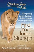 Amy Newmark - Chicken Soup for the Soul: Find Your Inner Strength: 101 Empowering Stories of Resilience, Positive Thinking, and Overcoming Challenges - 9781611599398 - V9781611599398