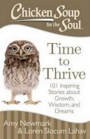 Amy Newmark - Chicken Soup for the Soul: Time to Thrive: 101 Inspiring Stories about Growth, Wisdom, and Dreams - 9781611599473 - V9781611599473