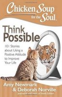 Amy Newmark - Chicken Soup for the Soul: Think Possible: 101 Stories about Using a Positive Attitude to Improve Your Life - 9781611599527 - V9781611599527