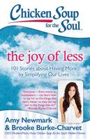 Amy Newmark - Chicken Soup for the Soul: The Joy of Less: 101 Stories about Having More by Simplifying Our Lives - 9781611599572 - V9781611599572
