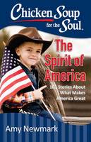 Amy Newmark - Chicken Soup for the Soul: The Spirit of America: 101 Stories about What Makes Our Country Great - 9781611599602 - V9781611599602