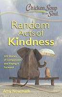 Amy Newmark - Chicken Soup for the Soul:  Random Acts of Kindness: 101 Stories of Compassion and Paying It Forward - 9781611599619 - V9781611599619