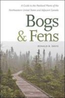 Ronald B. Davis - Bogs and Fens: A Guide to the Peatland Plants of the Northeastern United States and Adjacent Canada - 9781611687934 - V9781611687934
