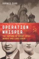 Barnes Carr - Operation Whisper: The Capture of Soviet Spies Morris and Lona Cohen - 9781611688092 - V9781611688092