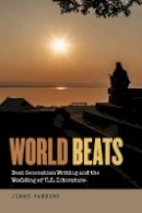 Jimmy Fazzino - World Beats: Beat Generation Writing and the Worlding of U.S. Literature - 9781611688986 - V9781611688986