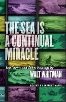 Walt; Yang Whitman - The Sea is a Continual Miracle: Sea Poems and Other Writings by Walt Whitman - 9781611689228 - V9781611689228
