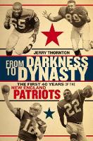 Jerry Thornton - From Darkness to Dynasty: The First 40 Years of the New England Patriots - 9781611689747 - V9781611689747