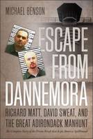Michael Benson - Escape from Dannemora: Richard Matt, David Sweat, and the Great Adirondack Manhunt - 9781611689761 - V9781611689761