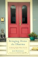 Kornfield, Jack - Bringing Home the Dharma: Awakening Right Where You Are - 9781611800500 - V9781611800500