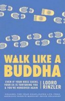 Lodro Rinzler - Walk Like a Buddha: Even if Your Boss Sucks, Your Ex Is Torturing You, and You´re Hungover Again - 9781611800937 - V9781611800937