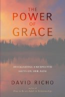 David Richo - The Power of Grace: Recognizing Unexpected Gifts on Our Path - 9781611801460 - V9781611801460