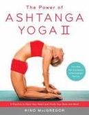 Kino Macgregor - The Power Of Ashtanga Yoga II The Intermediate Series: A Practice to Open Your Heart and Purify Your Body and Mind - 9781611801590 - V9781611801590