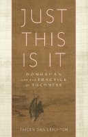 Taigen Dan Leighton - Just This Is It: Dongshan and the Practice of Suchness - 9781611802283 - V9781611802283