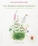 Aoki, Kazuko - The Embroidered Garden: Stitching through the Seasons of a Flower Garden (Make Good: Crafts + Life) - 9781611802665 - V9781611802665
