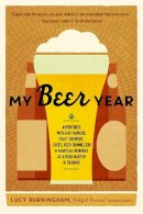 Lucy Burningham - My Beer Year: Adventures with Hop Farmers, Craft Brewers, Chefs, Beer Sommeliers, and Fanatical Drinkers as a Beer Master in Training - 9781611802719 - V9781611802719