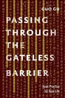 Gu, Guo - Passing Through the Gateless Barrier: Koan Practice for Real Life - 9781611802818 - V9781611802818