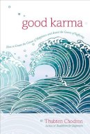Thubten Chodron - Good Karma: How to Create the Causes of Happiness and Avoid the Causes of Suffering - 9781611803396 - V9781611803396