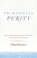 Khyentse, Dilgo - Primordial Purity: Oral Instructions on the Three Words That Strike the Vital Point - 9781611803402 - V9781611803402