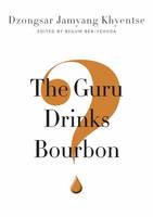 Dzongsar Jamyang Khyentse - The Guru Drinks Bourbon? - 9781611803747 - V9781611803747