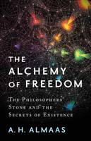 A. H. Almaas - The Alchemy of Freedom: The Philosophers' Stone and the Secrets of Existence - 9781611804461 - V9781611804461