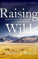Michael P. Branch - Raising Wild: Dispatches from a Home in the Wilderness - 9781611804591 - V9781611804591
