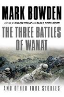 Mark Bowden - The Three Battles of Wanat: And Other True Stories - 9781611855579 - V9781611855579
