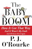 P. J. O´rourke - The Baby Boom: How It Got That Way...And It Wasn´t My Fault...And I´ll Never Do It Again - 9781611855586 - V9781611855586