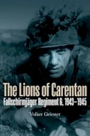 Volker Griesser - The Lions of Carentan: Fallschirmjager Regiment 6, 1943–1945 - 9781612000060 - V9781612000060