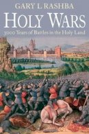 Gary L. Rashba - Holy Wars: 3000 Years of Battles in the Holy Land - 9781612000084 - V9781612000084