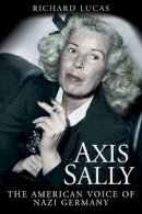 Richard Lucas - AXIS SALLY: The American Voice of Nazi Germany - 9781612001395 - V9781612001395