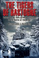 Michael Collins - The Tigers of Bastogne: Voices of the 10th Armored Division During the Battle of the Bulge - 9781612001814 - V9781612001814