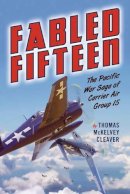 Thomas Mckelvey Cleaver - Fabled Fifteen: The Pacific War Saga of Carrier Air Group 15 - 9781612002576 - V9781612002576