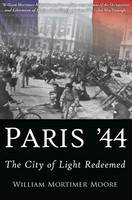 William Mortimer-Moore - Paris ´44: The City of Light Redeemed - 9781612003436 - V9781612003436