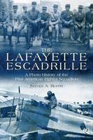 Steven A. Ruffin - The Lafayette Escadrille: A Photo History of the First American Fighter Squadron - 9781612003504 - V9781612003504