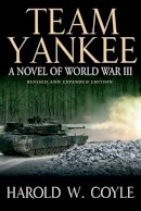 Harold Coyle - Team Yankee: A Novel of World War III - Revised & Expanded Edition - 9781612003658 - V9781612003658