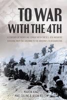 David Hilborn - To War with the 4th: A Century of Frontline Combat with the Us 4th Infantry Division, from the Argonne to the Ardennes to Afghanistan - 9781612003993 - V9781612003993