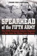 Frank Van Lunteren - Spearhead of the Fifth Army: The 504th Parachute Infantry Regiment in Italy, from the Winter Line to Anzio - 9781612004273 - V9781612004273