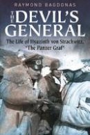 Raymond Bagdonas - The Devil´s General: The Life of Hyazinth Graf Von Strachwitz,  the Panzer Graf - 9781612004327 - V9781612004327