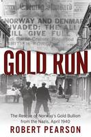 Robert Pearson - Gold Run: The Rescue of Norway´s Gold Bullion from the Nazis, 1940 - 9781612004624 - V9781612004624