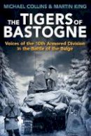 Michael Collins - The Tigers of Bastogne: Voices of the 10th Armored Division During the Battle of the Bulge - 9781612004761 - V9781612004761