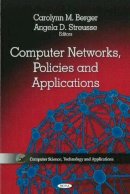 Carolynn M Berger (Ed.) - Computer Networks, Policies & Applications - 9781612090887 - V9781612090887