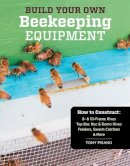 Tony Pisano - Build Your Own Beekeeping Equipment: How to Construct 8- & 10-Frame Hives; Top Bar, Nuc & Demo Hives; Feeders, Swarm Catchers & More - 9781612120591 - V9781612120591