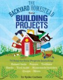 Spike Carlsen - The Backyard Homestead Book of Building Projects - 9781612120850 - V9781612120850