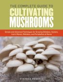 Stephen Russell - The Essential Guide to Cultivating Mushrooms: Simple and Advanced Techniques for Growing Shiitake, Oyster, Lion's Mane, and Maitake Mushrooms at Home - 9781612121468 - V9781612121468
