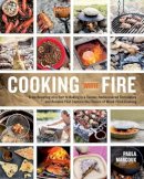 Paula Marcoux - Cooking with Fire: From Roasting on a Spit to Baking in a Tannur, Rediscovered Techniques and Recipes That Capture the Flavors of Wood-Fired Cooking - 9781612121581 - V9781612121581